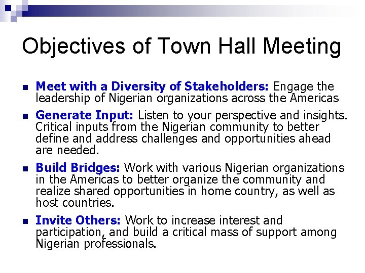 Objectives of Town Hall Meeting n n Meet with a Diversity of Stakeholders: Engage