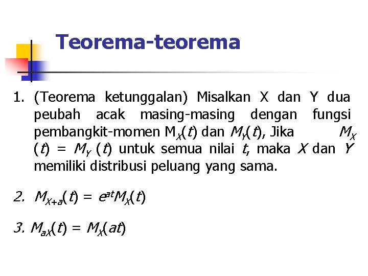 Teorema-teorema 1. (Teorema ketunggalan) Misalkan X dan Y dua peubah acak masing-masing dengan fungsi