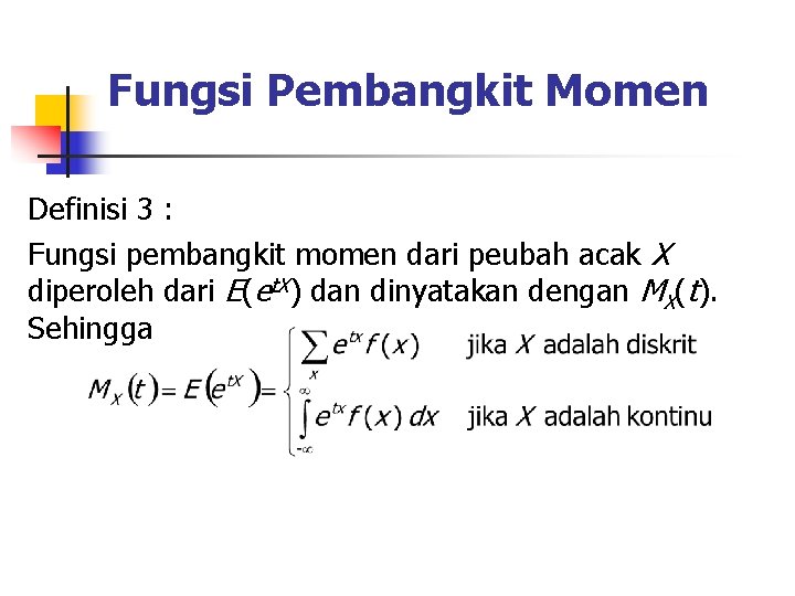 Fungsi Pembangkit Momen Definisi 3 : Fungsi pembangkit momen dari peubah acak X diperoleh