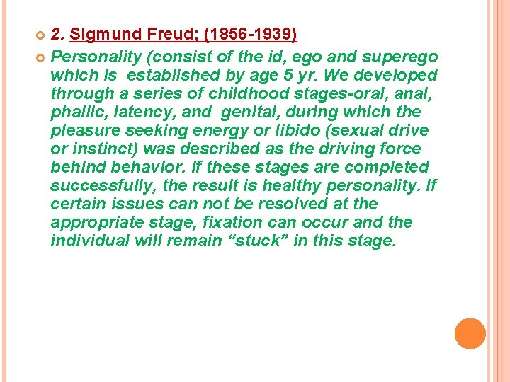 2. Sigmund Freud; (1856 -1939) Personality (consist of the id, ego and superego which