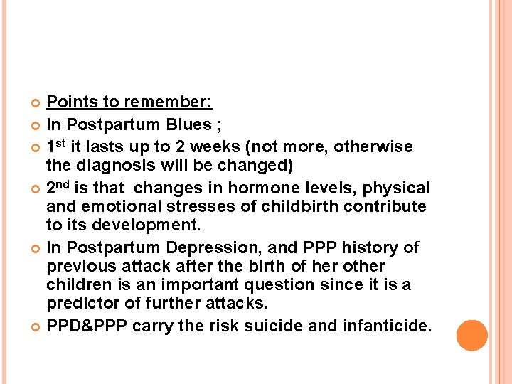 Points to remember: In Postpartum Blues ; 1 st it lasts up to 2