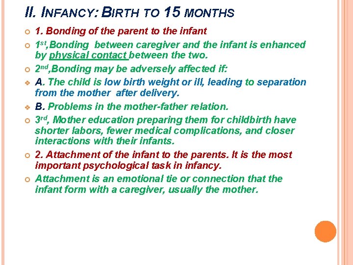 II. INFANCY: BIRTH TO 15 MONTHS v v 1. Bonding of the parent to