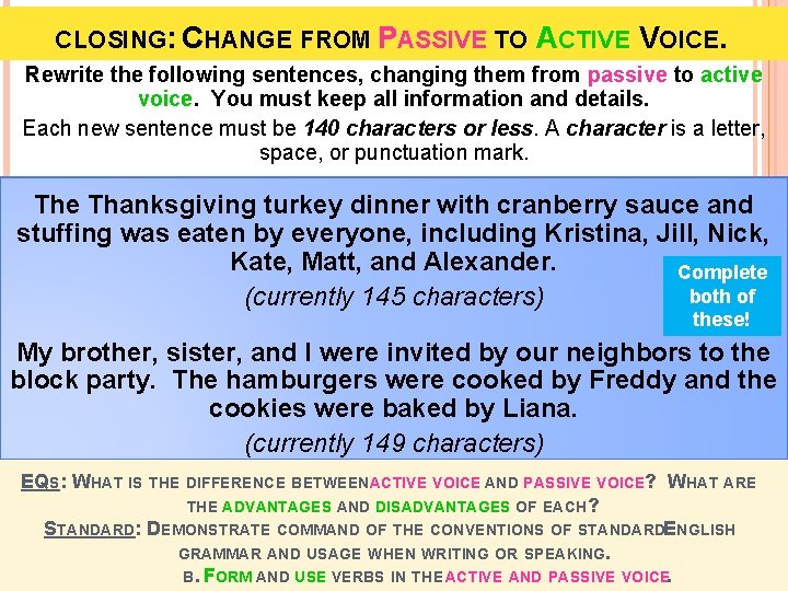 CLOSING: CHANGE FROM PASSIVE TO ACTIVE VOICE. Rewrite the following sentences, changing them from