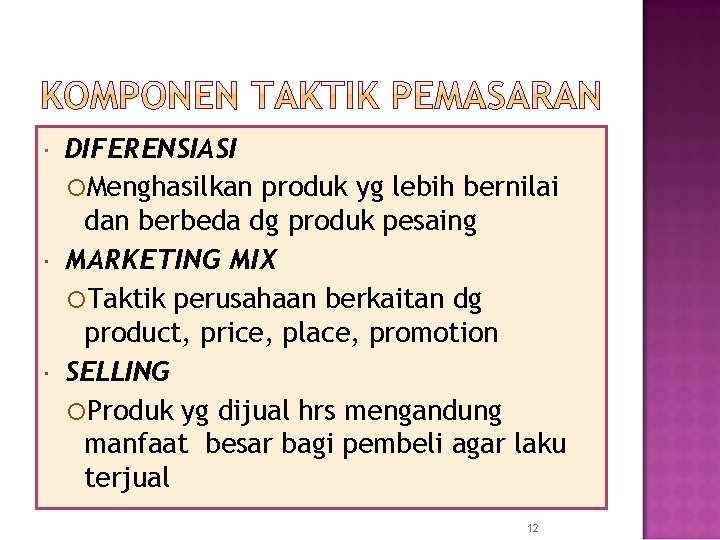  DIFERENSIASI Menghasilkan produk yg lebih bernilai dan berbeda dg produk pesaing MARKETING MIX