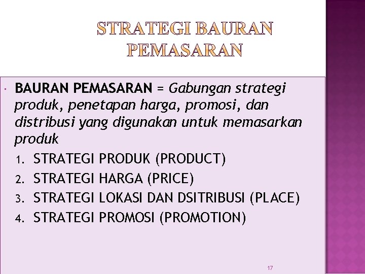  BAURAN PEMASARAN = Gabungan strategi produk, penetapan harga, promosi, dan distribusi yang digunakan