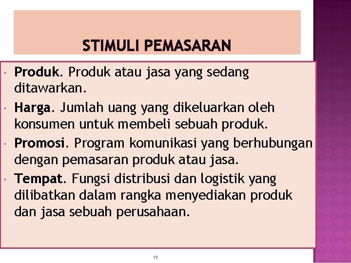 STIMULI PEMASARAN Produk atau jasa yang sedang ditawarkan. Harga. Jumlah uang yang dikeluarkan oleh