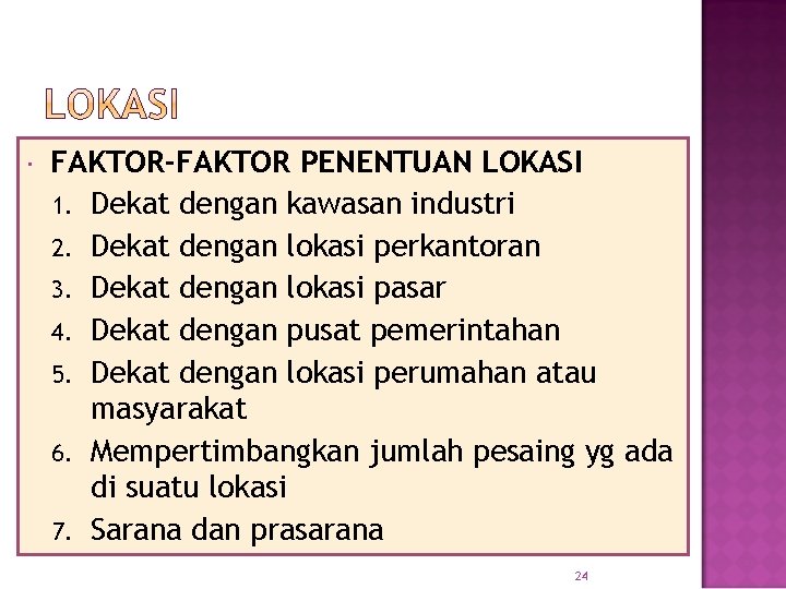  FAKTOR-FAKTOR PENENTUAN LOKASI 1. Dekat dengan kawasan industri 2. Dekat dengan lokasi perkantoran