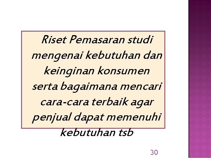 Riset Pemasaran studi mengenai kebutuhan dan keinginan konsumen serta bagaimana mencari cara-cara terbaik agar