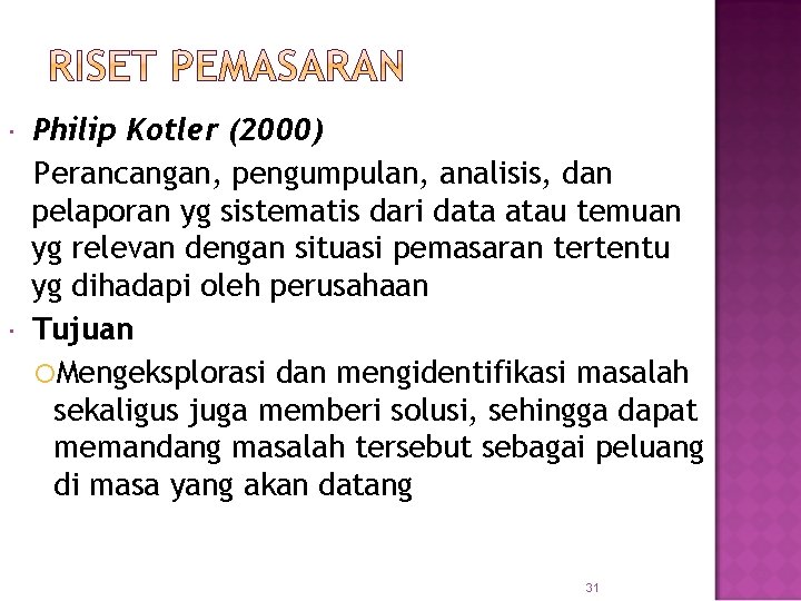  Philip Kotler (2000) Perancangan, pengumpulan, analisis, dan pelaporan yg sistematis dari data atau