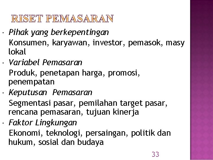  Pihak yang berkepentingan Konsumen, karyawan, investor, pemasok, masy lokal Variabel Pemasaran Produk, penetapan