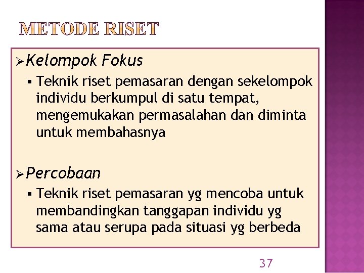 Ø Kelompok § Fokus Teknik riset pemasaran dengan sekelompok individu berkumpul di satu tempat,