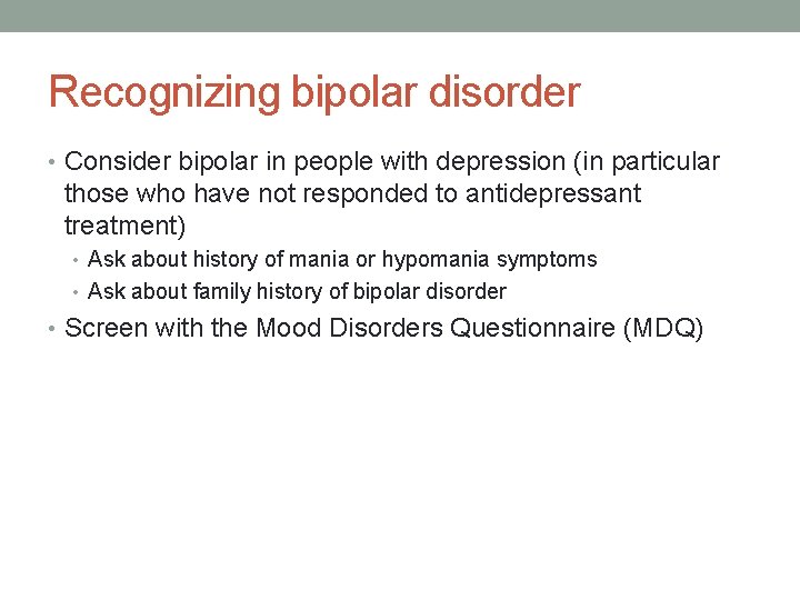 Recognizing bipolar disorder • Consider bipolar in people with depression (in particular those who