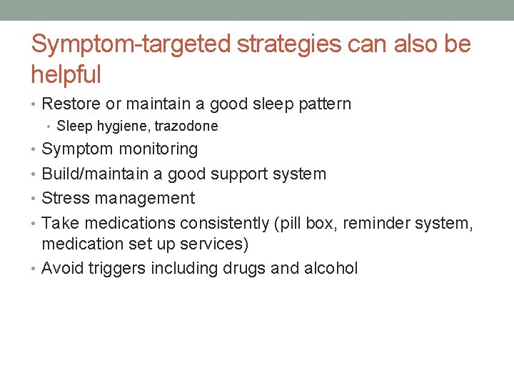 Symptom-targeted strategies can also be helpful • Restore or maintain a good sleep pattern
