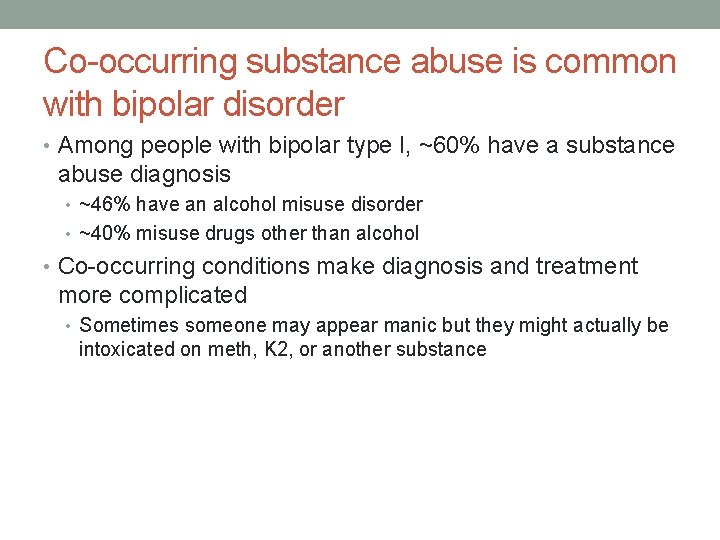 Co-occurring substance abuse is common with bipolar disorder • Among people with bipolar type