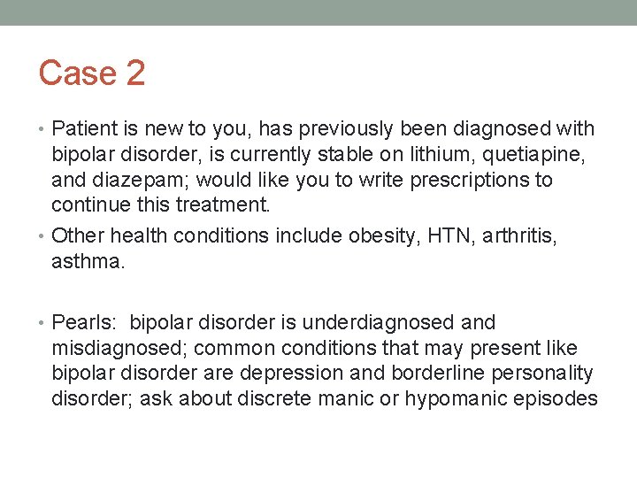 Case 2 • Patient is new to you, has previously been diagnosed with bipolar