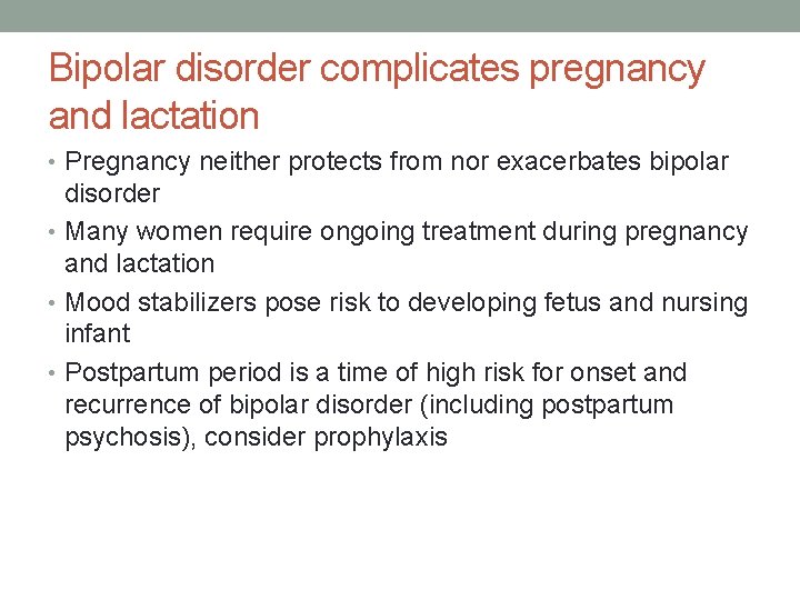 Bipolar disorder complicates pregnancy and lactation • Pregnancy neither protects from nor exacerbates bipolar