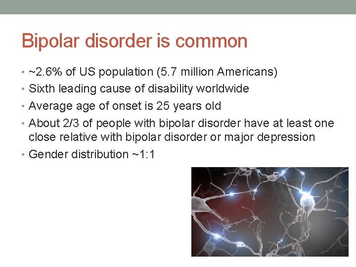 Bipolar disorder is common • ~2. 6% of US population (5. 7 million Americans)