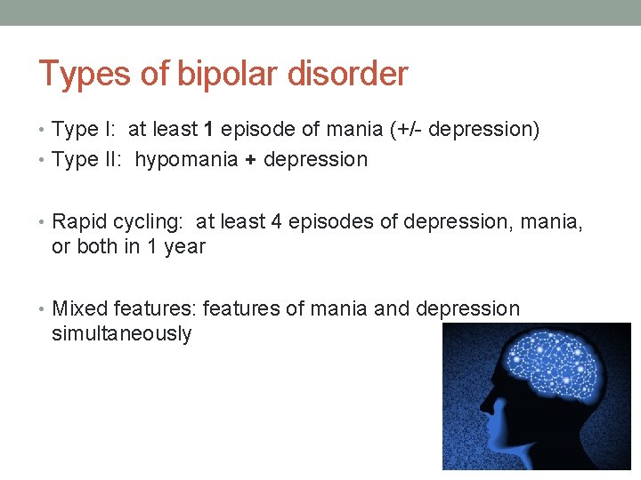 Types of bipolar disorder • Type I: at least 1 episode of mania (+/-