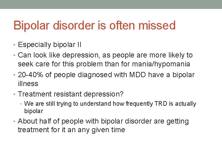 Bipolar disorder is often missed • Especially bipolar II • Can look like depression,