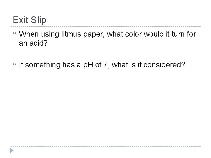 Exit Slip When using litmus paper, what color would it turn for an acid?