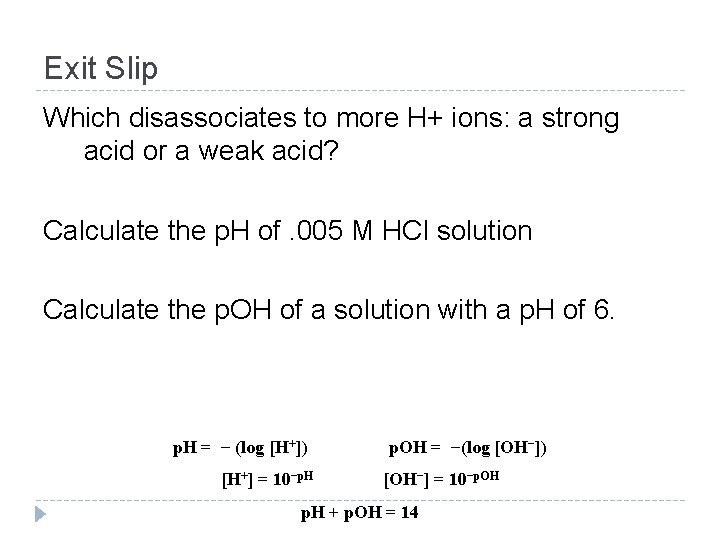 Exit Slip Which disassociates to more H+ ions: a strong acid or a weak