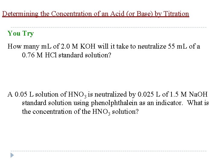 Determining the Concentration of an Acid (or Base) by Titration You Try How many