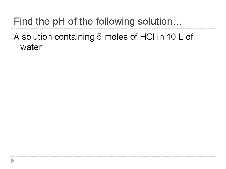 Find the p. H of the following solution… A solution containing 5 moles of