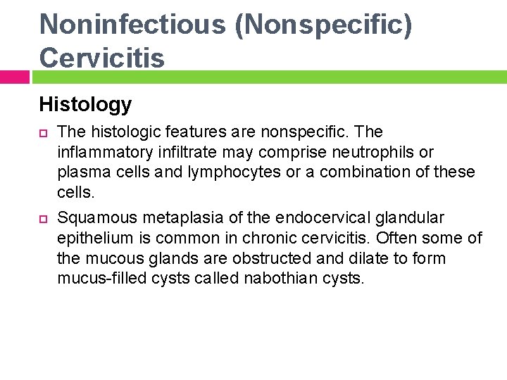 Noninfectious (Nonspecific) Cervicitis Histology The histologic features are nonspecific. The inflammatory infiltrate may comprise