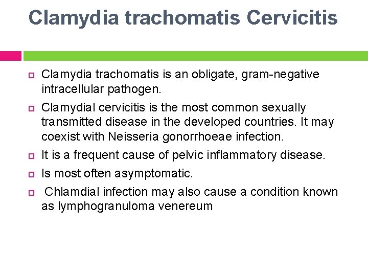 Clamydia trachomatis Cervicitis Clamydia trachomatis is an obligate, gram-negative intracellular pathogen. Clamydial cervicitis is