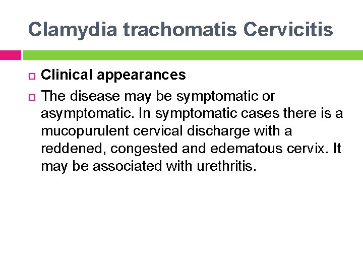 Clamydia trachomatis Cervicitis Clinical appearances The disease may be symptomatic or asymptomatic. In symptomatic