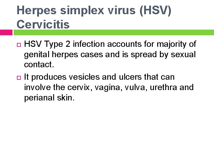Herpes simplex virus (HSV) Cervicitis HSV Type 2 infection accounts for majority of genital