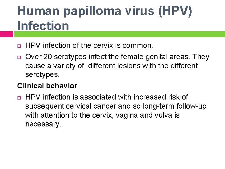 Human papilloma virus (HPV) Infection HPV infection of the cervix is common. Over 20