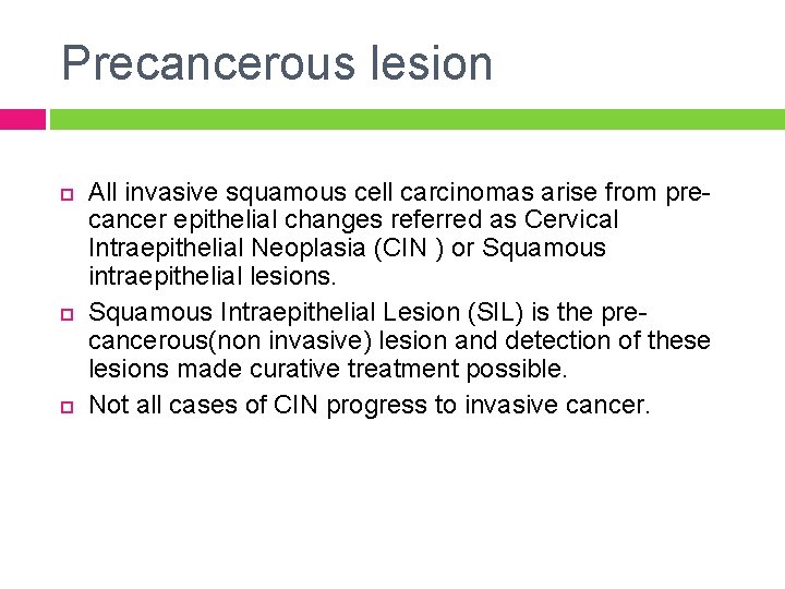 Precancerous lesion All invasive squamous cell carcinomas arise from precancer epithelial changes referred as
