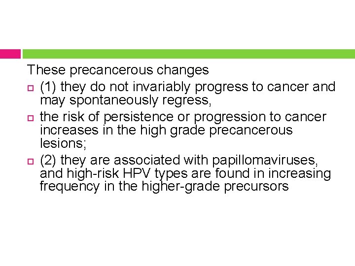 These precancerous changes (1) they do not invariably progress to cancer and may spontaneously