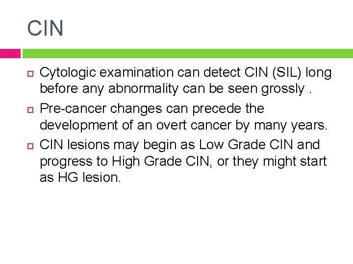 CIN Cytologic examination can detect CIN (SIL) long before any abnormality can be seen
