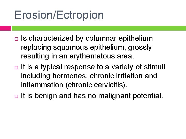Erosion/Ectropion Is characterized by columnar epithelium replacing squamous epithelium, grossly resulting in an erythematous