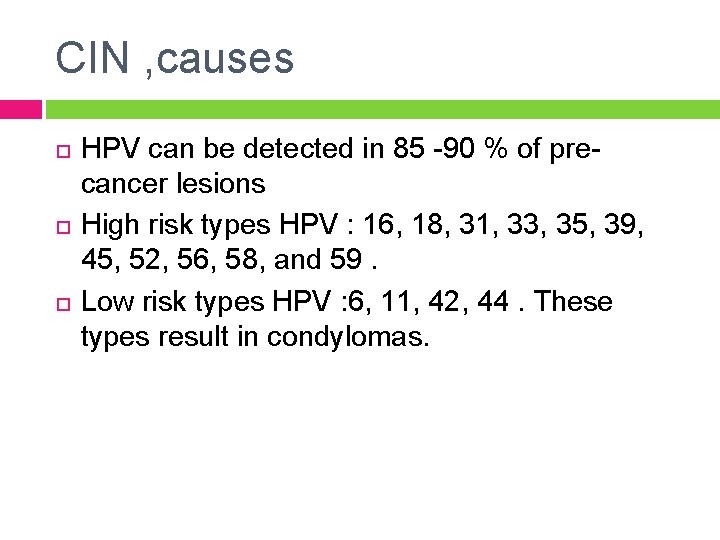 CIN , causes HPV can be detected in 85 -90 % of precancer lesions