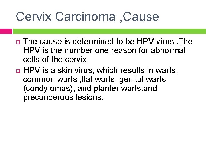 Cervix Carcinoma , Cause The cause is determined to be HPV virus. The HPV