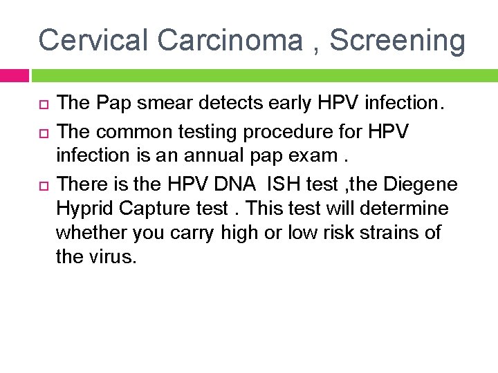Cervical Carcinoma , Screening The Pap smear detects early HPV infection. The common testing