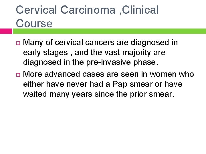 Cervical Carcinoma , Clinical Course Many of cervical cancers are diagnosed in early stages