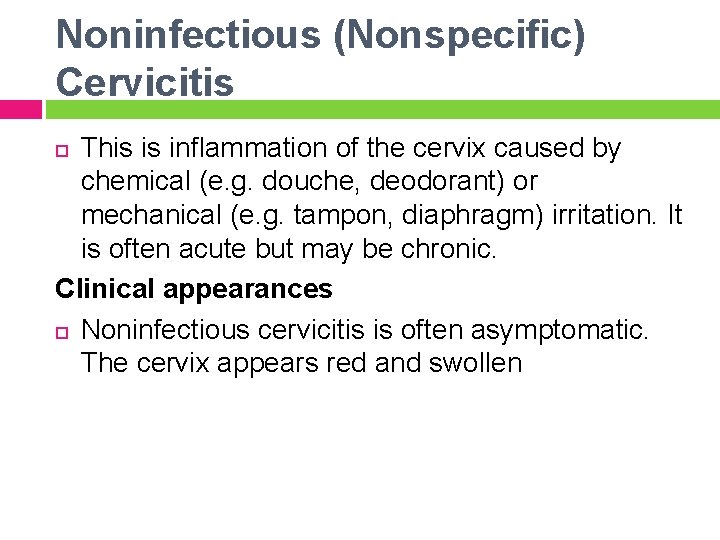 Noninfectious (Nonspecific) Cervicitis This is inflammation of the cervix caused by chemical (e. g.