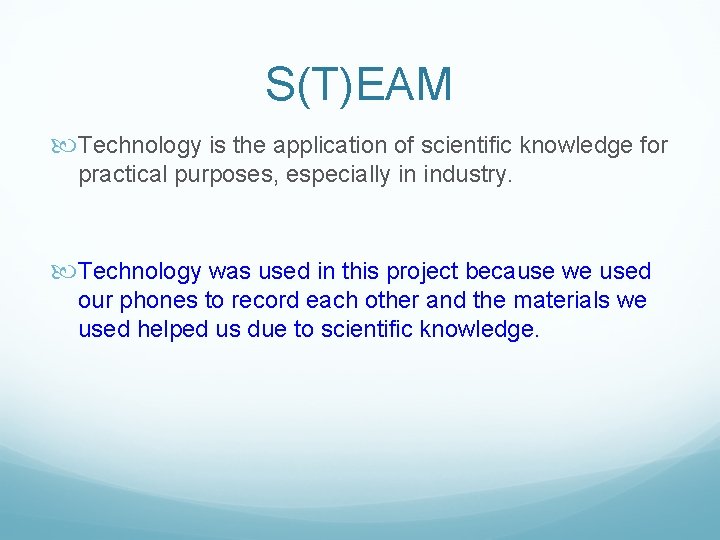 S(T)EAM Technology is the application of scientific knowledge for practical purposes, especially in industry.