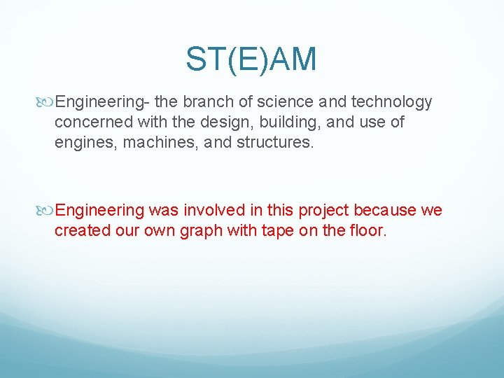 ST(E)AM Engineering- the branch of science and technology concerned with the design, building, and