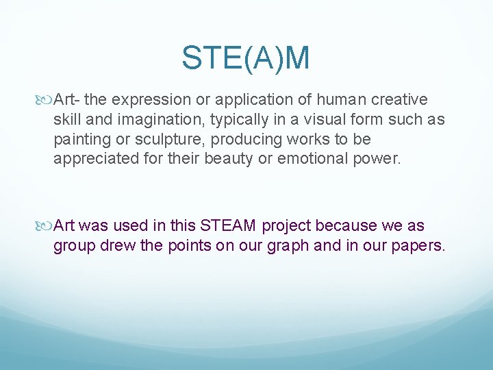 STE(A)M Art- the expression or application of human creative skill and imagination, typically in