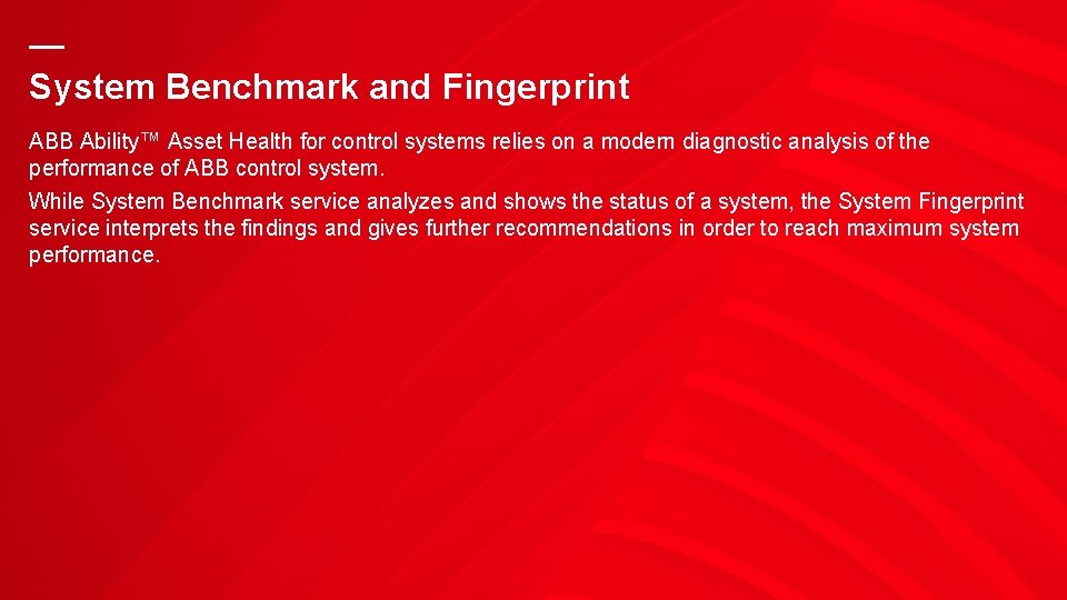 — System Benchmark and Fingerprint ABB Ability™ Asset Health for control systems relies on