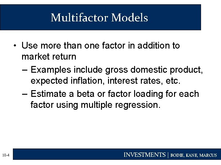 Multifactor Models • Use more than one factor in addition to market return –