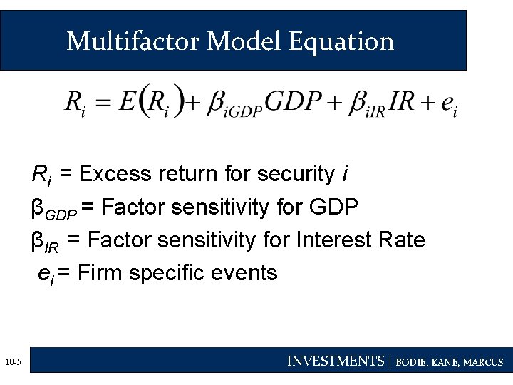 Multifactor Model Equation Ri = Excess return for security i βGDP = Factor sensitivity