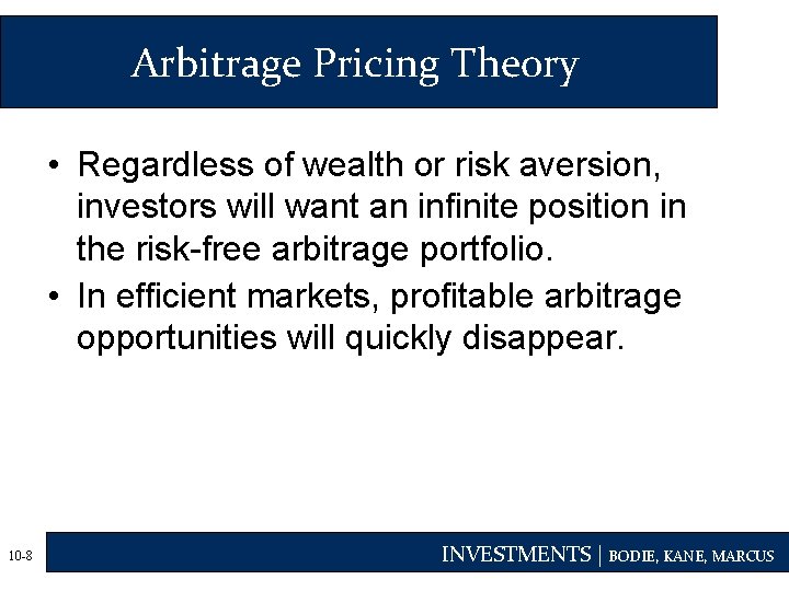 Arbitrage Pricing Theory • Regardless of wealth or risk aversion, investors will want an