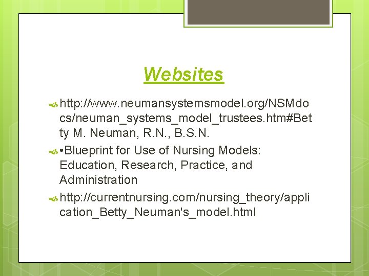 Websites http: //www. neumansystemsmodel. org/NSMdo cs/neuman_systems_model_trustees. htm#Bet ty M. Neuman, R. N. , B.