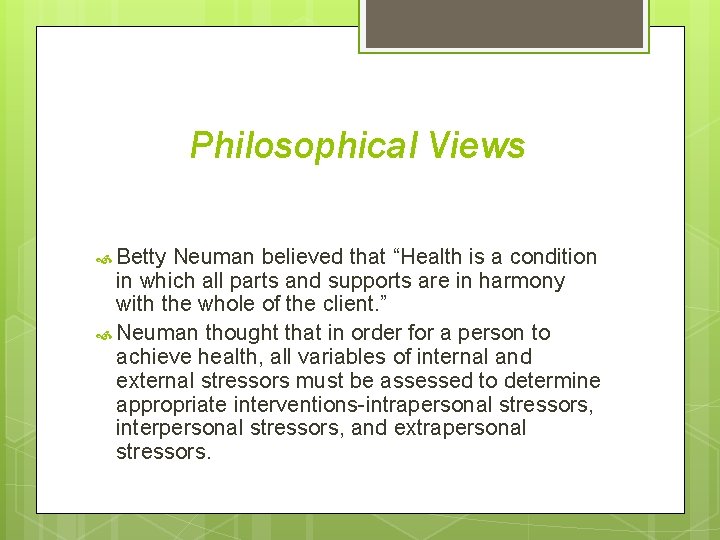 Philosophical Views Betty Neuman believed that “Health is a condition in which all parts